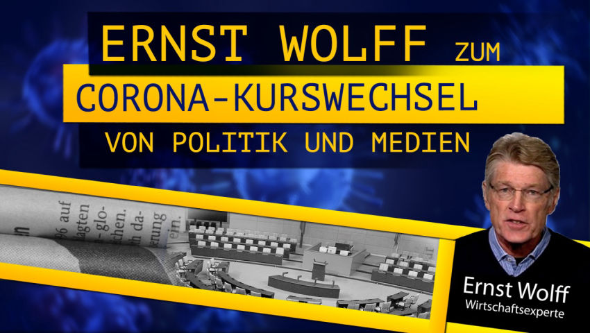 Ernst Wolff zum Corona-Kurswechsel von Politik und Medien