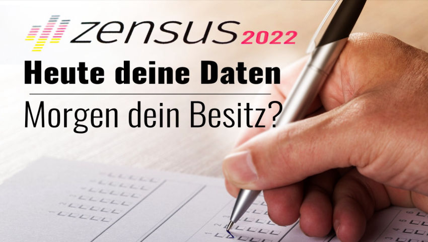 Zensus 2022: Heute deine Daten – morgen dein Besitz?