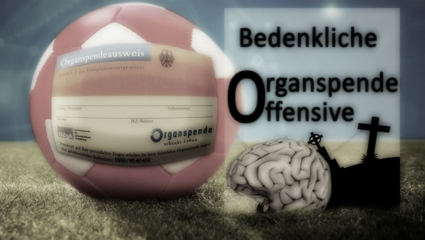 Bedenkliche Organspende-Offensive