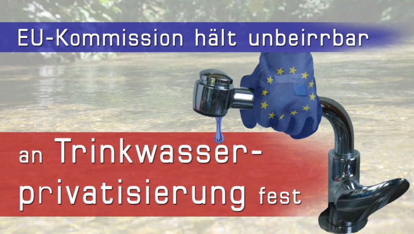 EU-Kommission hält unbeirrbar an Trinkwasserprivatisierung fest