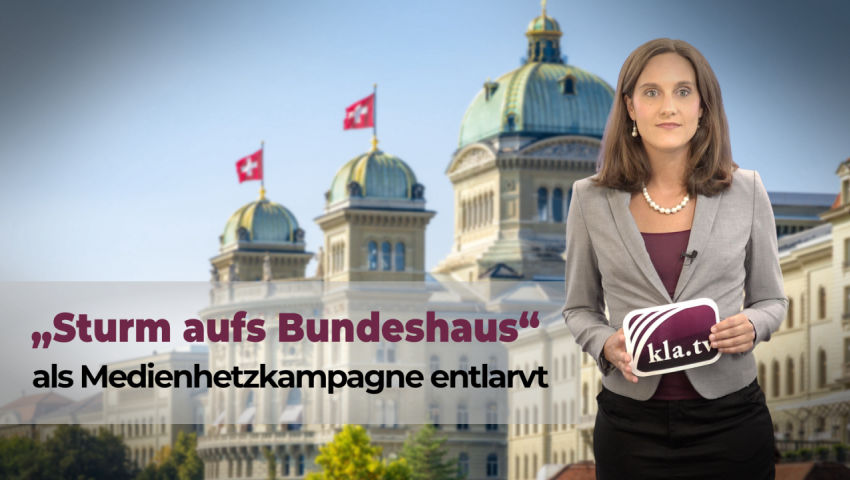 „Sturm aufs Bundeshaus“ als Medienhetzkampagne entlarvt