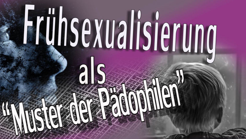 Frühsexualisierung als „Muster der Pädophilen“