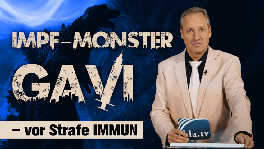 Impf-Monster GAVI – vor Strafe IMMUN! (von Ivo Sasek)