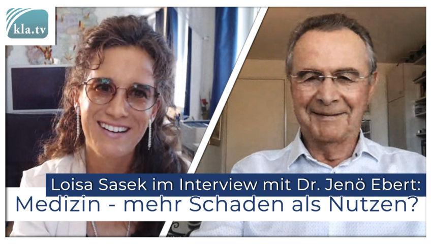 Medizin: Mehr Schaden als Nutzen? (Loisa Sasek im Interview mit Dr. Jenö Ebert)