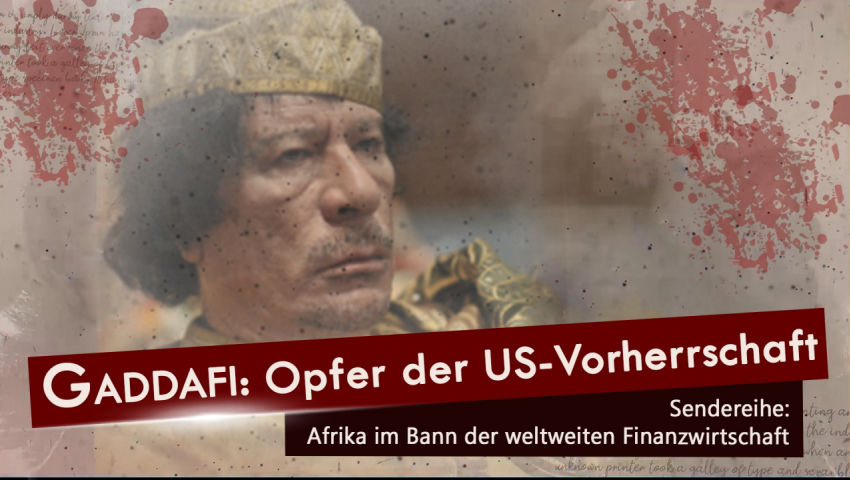 Gaddafi – ein Opfer der US-Vorherrschaft (Sendereihe Afrika Teil 2)