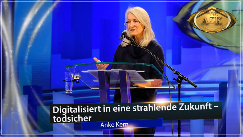 AZK 16: Referat von Anke Kern:  „Digitalisiert in eine strahlende Zukunft – todsicher!“