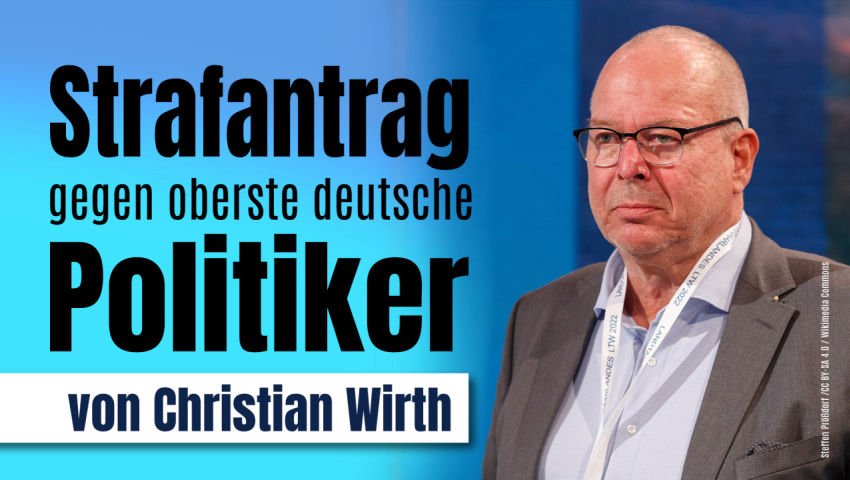 Ende der Staatswillkür: Strafantrag gegen oberste deutsche Politiker (von Dr. jur. Christian Wirth)