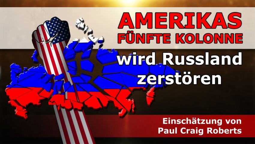 Amerikas Fünfte Kolonne wird Russland zerstören (Einschätzung von Paul Craig Roberts)