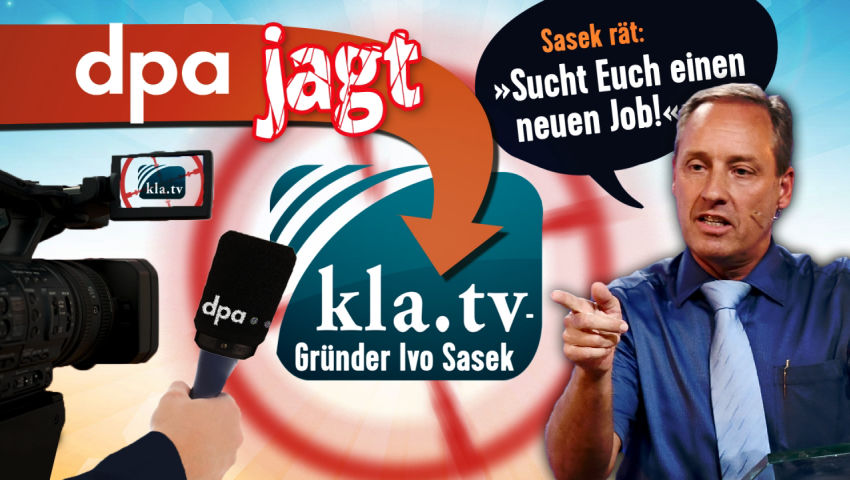 dpa jagt Kla.TV-Gründer Ivo Sasek - Sasek rät: »Sucht Euch einen neuen Job!«