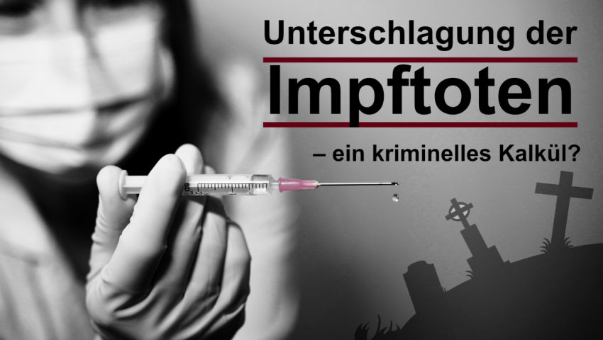 Unterschlagung der Impftoten – ein kriminelles Kalkül?