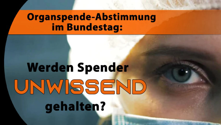 Zur Organspende-Abstimmung im Bundestag:  Werden Organspender gezielt getäuscht und unwissend gehalt