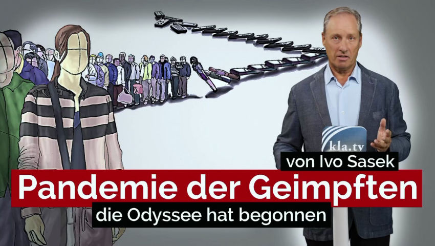 Pandemie der Geimpften  – die Odyssee hat begonnen (von Kla.TV-Gründer Ivo Sasek)