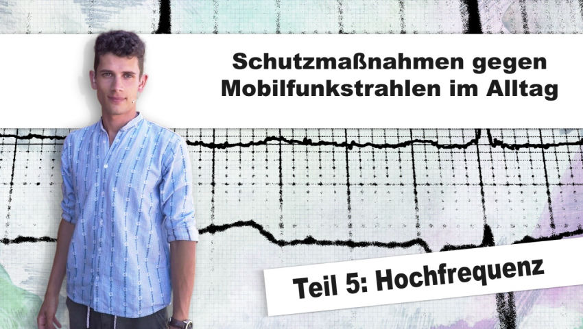 Hochfrequenz – Strahlenschutzmaßnahmen gegen Mobilfunkstrahlen im Alltag (Teil 5)