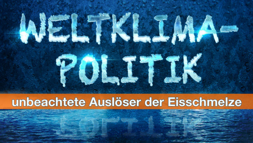 Weltklimapolitik – unbeachtete Auslöser der Eisschmelze