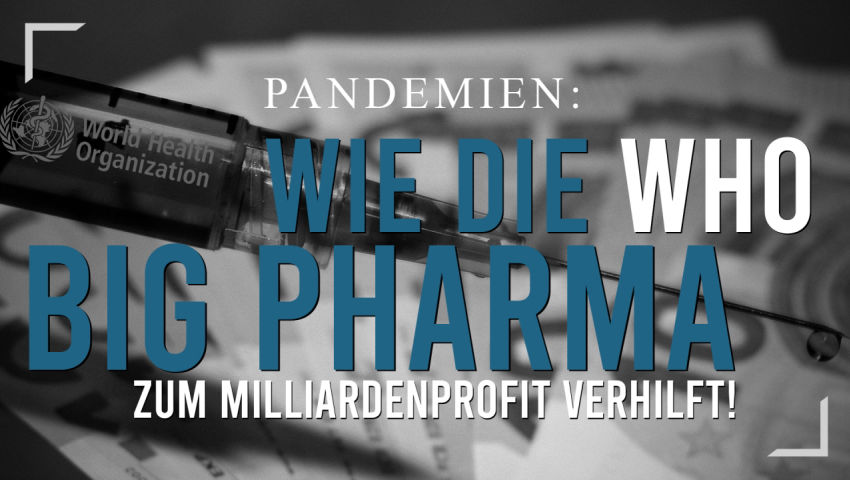 Pandemien: Wie die WHO Big Pharma zum Milliardenprofit verhilft!