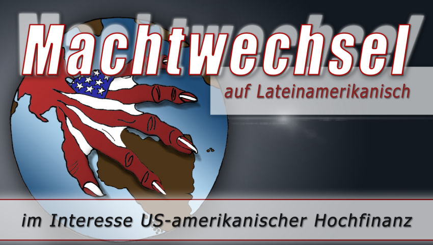 Machtwechsel auf Lateinamerikanisch im Interesse US-amerikanischer Hochfinanz