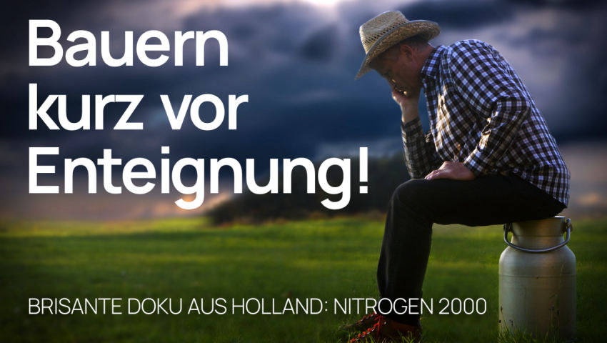 Bauern kurz vor Enteignung: „Nitrogen 2000“ –  Brisante Doku aus Holland (von James Patrick)