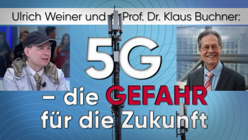 Ulrich Weiner und Prof. Dr. Klaus Buchner: 5G – die Gefahr für die Zukunft