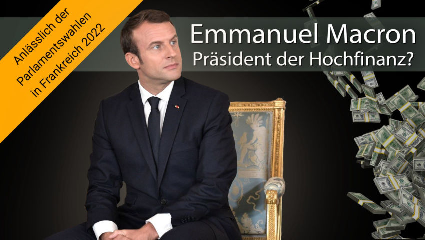 Anlässlich der Parlamentswahlen in Frankreich 2022:
nEmmanuel Macron – Präsident der Hochfinanz?
n