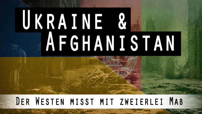 Ukraine und Afghanistan – Der Westen misst mit zweierlei Maß