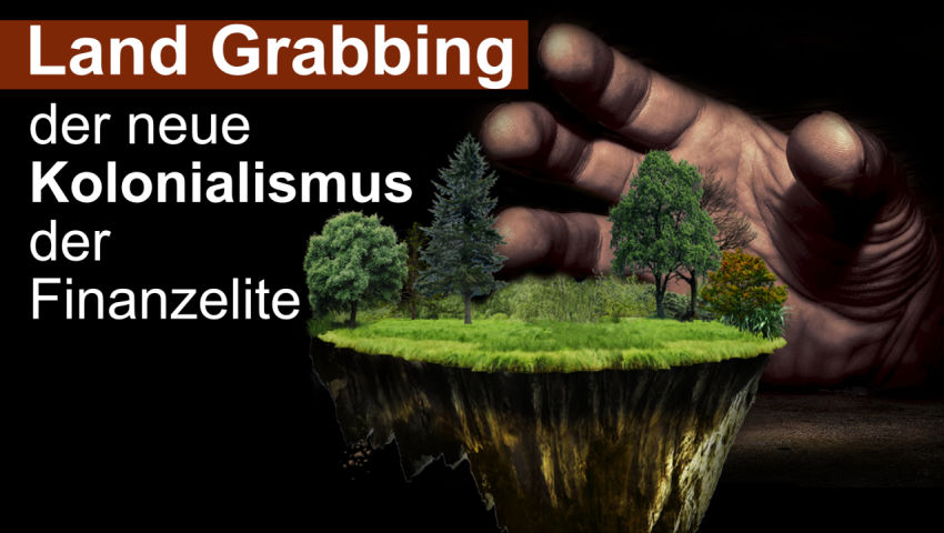 Land Grabbing – der neue Kolonialismus der Finanzelite