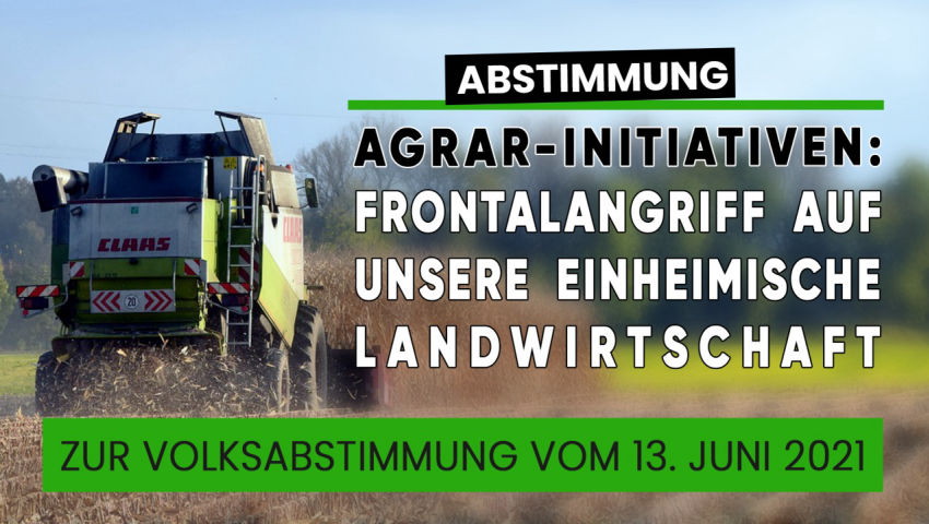 Agrar-Initiativen: Frontalangriff auf unsere einheimische Landwirtschaft zur Abstimmung vom 13. Juni