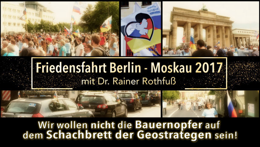 Friedensfahrt Berlin - Moskau 2017 mit Dr. Rainer Rothfuß - Wir wollen nicht die Bauernopfer auf dem