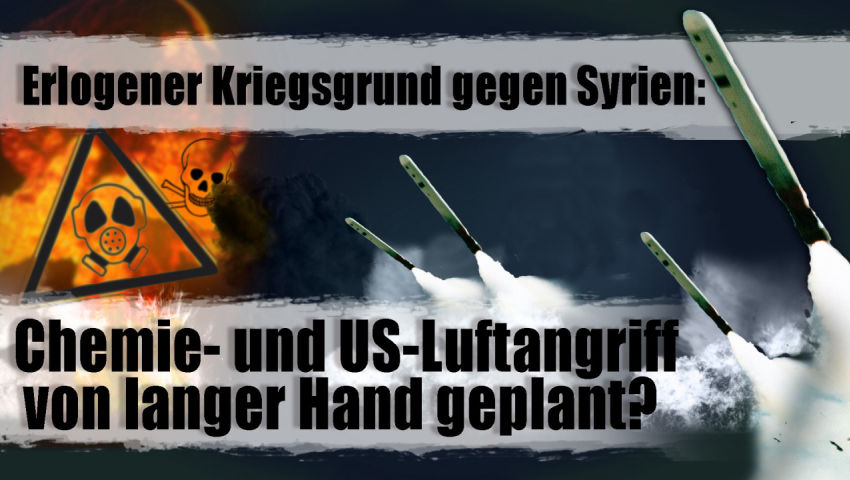 Erlogener Kriegsgrund gegen Syrien: Chemie- und US-Luftangriff von langer Hand geplant?