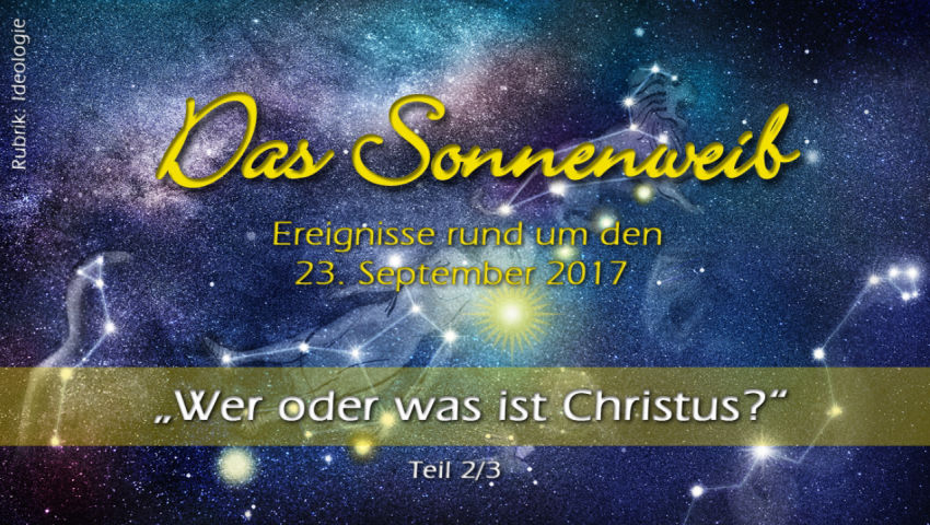 'Wer oder was ist Christus?' - Teil 2/4 Sonder-Serie: Das Sonnenweib (Rubrik: Ideologie)