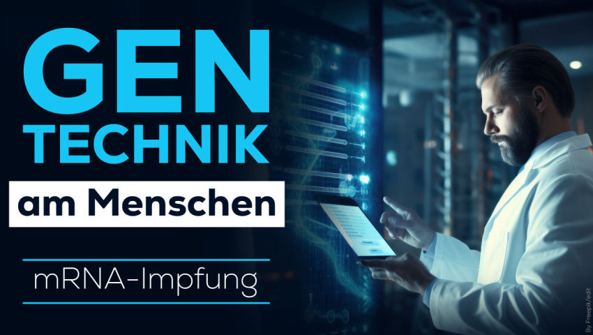 Gentechnik am Menschen durch mRNA-basierte „Impfstoff“-Technologie!