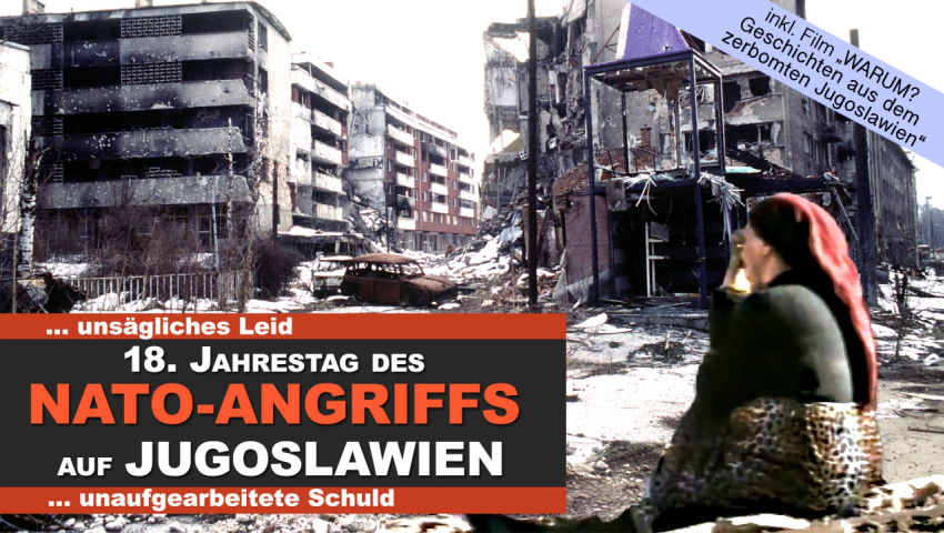 18. Jahrestag des NATO-Angriffs auf Jugoslawien – unsägliches Leid, unaufgearbeitete Schuld! (Film „