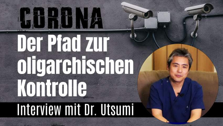 CORONA – Der Pfad zur oligarchischen Kontrolle  – Interview mit Dr. Utsumi