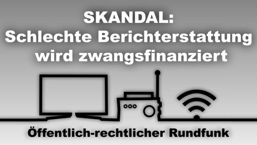 Skandal: Schlechte Berichterstattung wird zwangsfinanziert