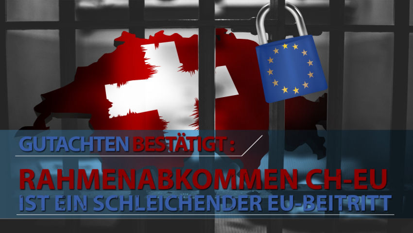 Gutachten bestätigt: Rahmenabkommen CH-EU ist ein schleichender EU-Beitritt