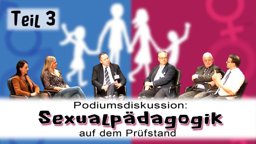 Podiumsdiskussion: Sexualpädagogik auf dem Prüfstand (Teil 3)