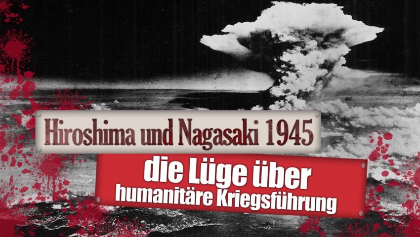 Hiroshima und Nagasaki 1945 – die Lüge über humanitäre Kriegsführung