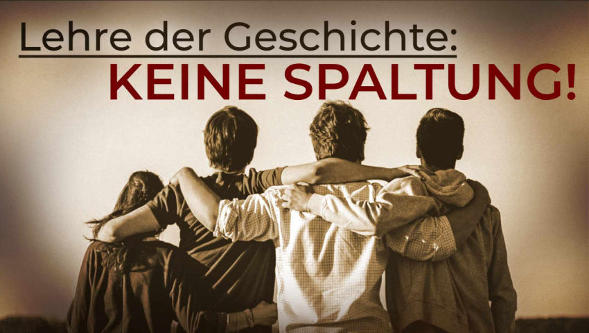 Lehre der Geschichte: Keine Spaltung!