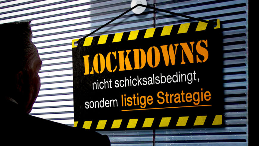 Lockdowns nicht schicksalsbedingt, sondern listige Strategie