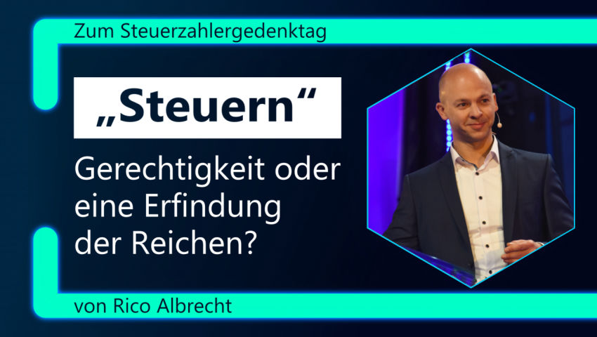 Zum Steuerzahlergedenktag: „Steuern“ – Gerechtigkeit oder eine Erfindung der Reichen?  von Rico Albr