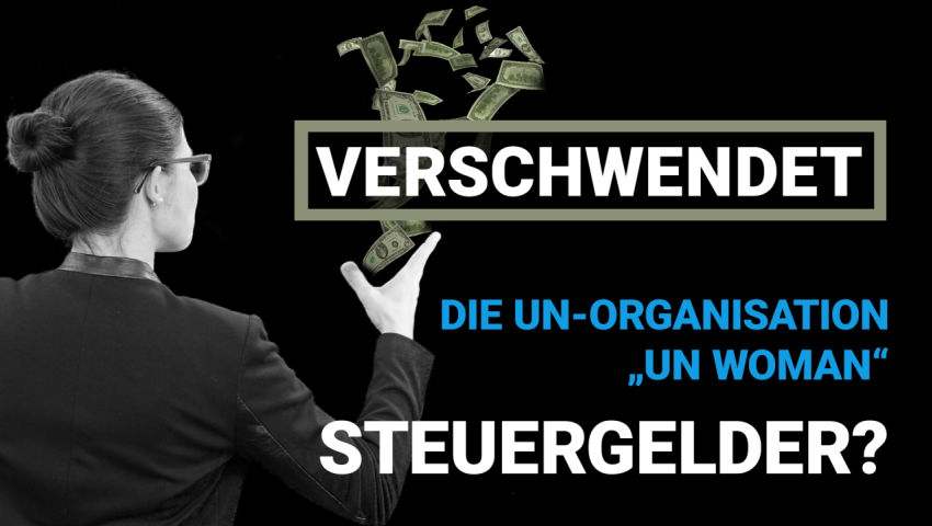 Verschwendet die UN-Organisation „UN Woman“ Steuergelder?