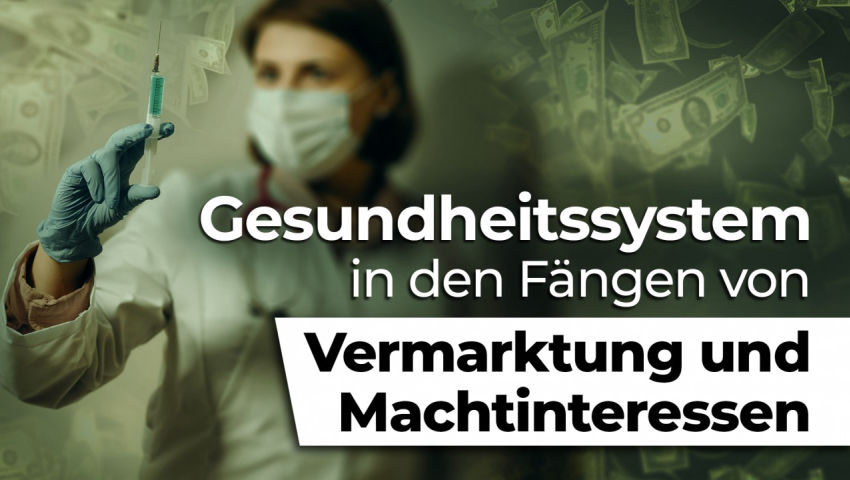 Gesundheitssystem in den Fängen von Vermarktung und Machtinteressen