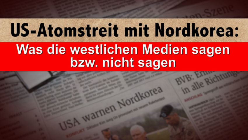 US-Atomstreit mit Nordkorea: Was die westlichen Medien sagen bzw. nicht sagen