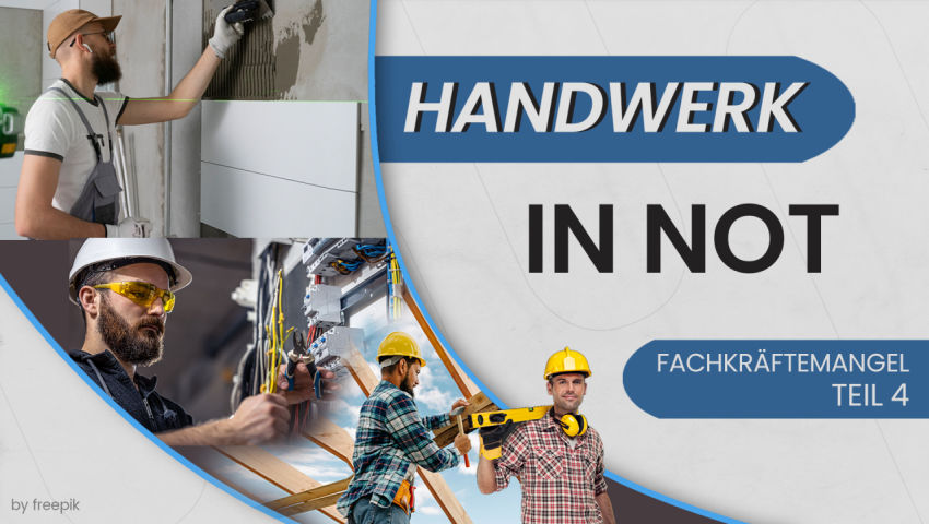 Fachkräftemangel – Teil 4: Handwerk in Not