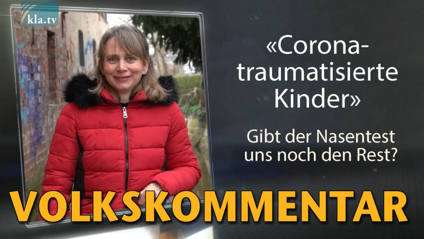 «Corona-traumatisierte Kinder» – Gibt der Nasentest uns noch den Rest?