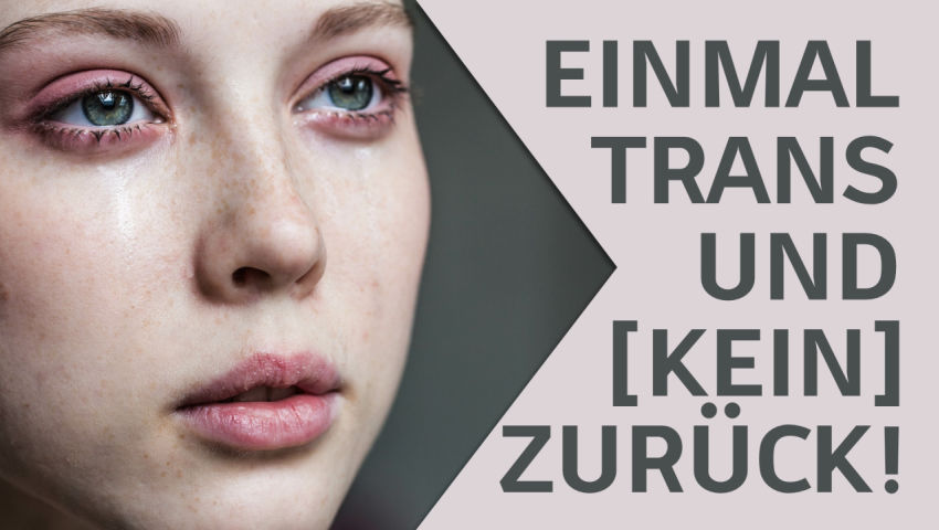 Einmal trans und (kein) Zurück! Die Realität hinter dem Transgender-Hype