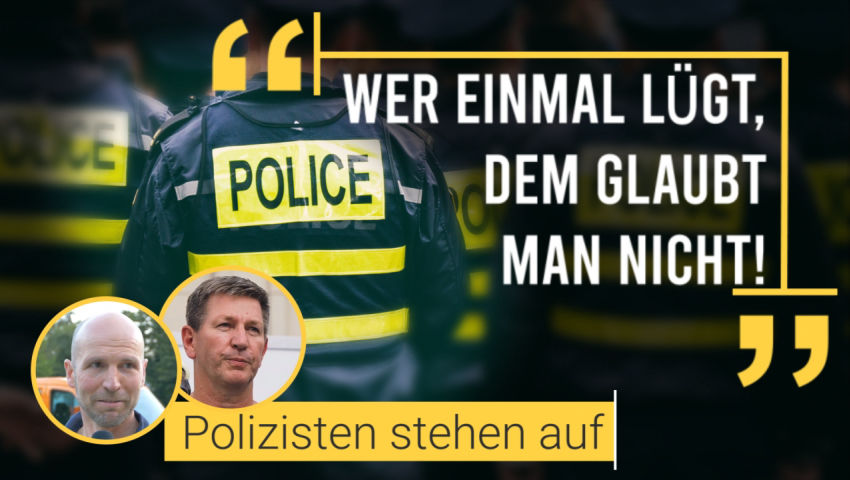 „Wer einmal lügt, dem glaubt man nicht!“ – Polizisten stehen auf