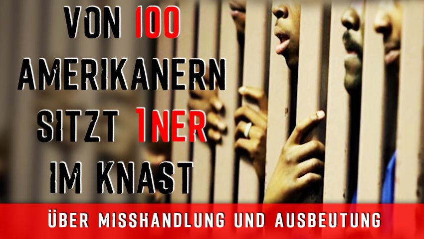 Von 100 Amerikanern sitzt 1ner im Knast – über Misshandlung und Ausbeutung