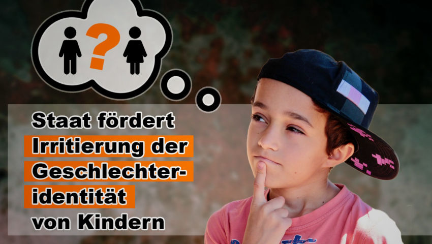 Staat fördert Irritierung der Geschlechteridentität von Kindern