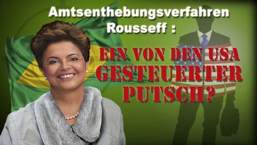 Amtsenthebungsverfahren Rousseff – ein von den USA gesteuerter Putsch?