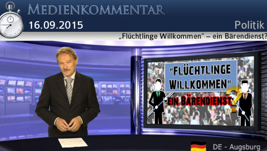 „Flüchtlinge Willkommen“ – ein Bärendienst?